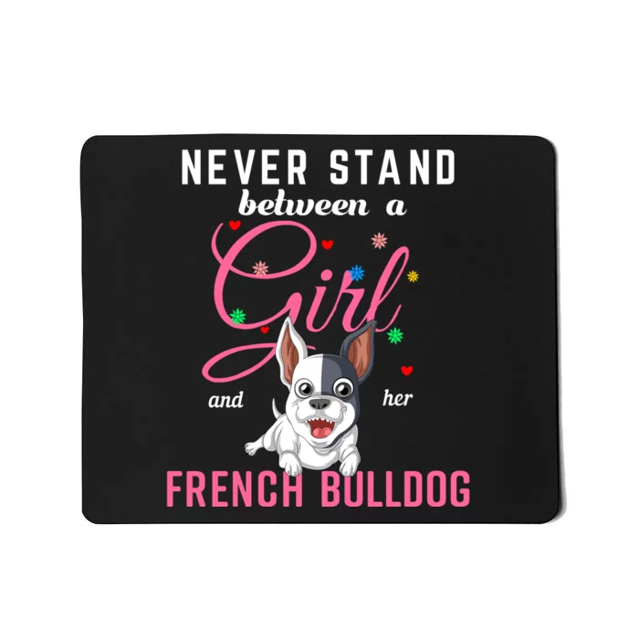 Never Stand Between A Girl And Her French Bulldog Mousepad