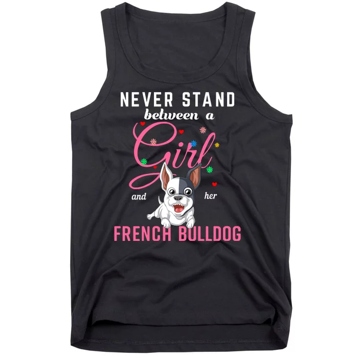 Never Stand Between A Girl And Her French Bulldog Tank Top