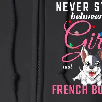 Never Stand Between A Girl And Her French Bulldog Full Zip Hoodie