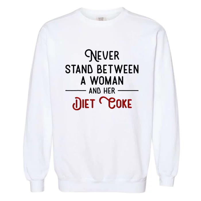 Never Stand Between A Woman And Her Diet C.O.K.E Garment-Dyed Sweatshirt