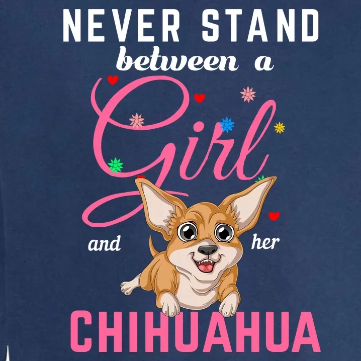 Never Stand Between A Girl And Her Chihuahua Garment-Dyed Sweatshirt