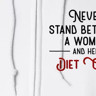 Never Stand Between A Woman And Her Diet Co Ke Full Zip Hoodie