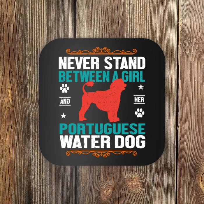 Never Stand Between A Girl And Her Portuguese Water Dog Coaster