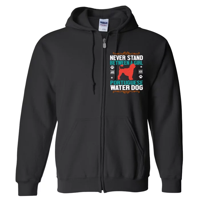 Never Stand Between A Girl And Her Portuguese Water Dog Full Zip Hoodie