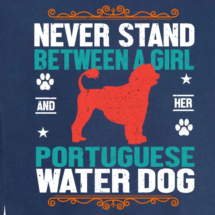 Never Stand Between A Girl And Her Portuguese Water Dog Garment-Dyed Sweatshirt