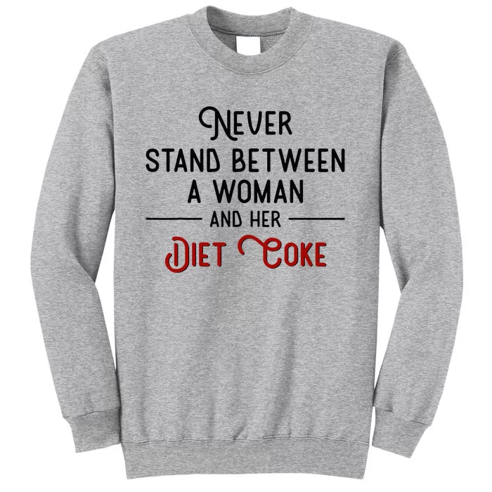 Never Stand Between A Woman And Her Diet C.O.K.E. Tall Sweatshirt