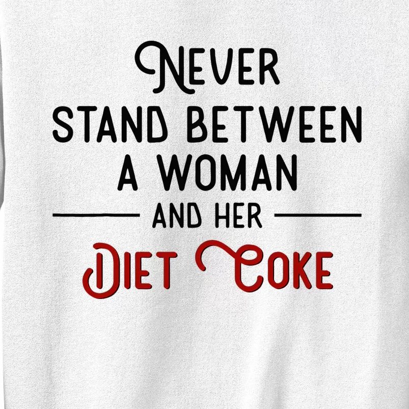 Never Stand Between A Woman And Her Diet C.O.K.E. Sweatshirt