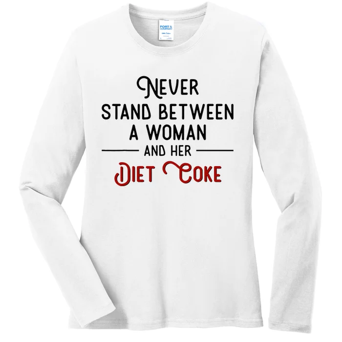 Never Stand Between A Woman And Her Diet C.O.K.E. Ladies Long Sleeve Shirt