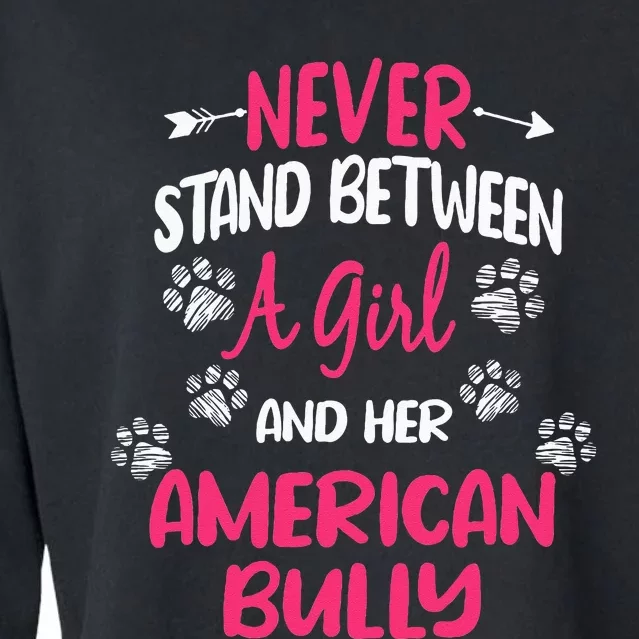 Never Stand Between A Girl And Her American Bully Dog Lover Cropped Pullover Crew