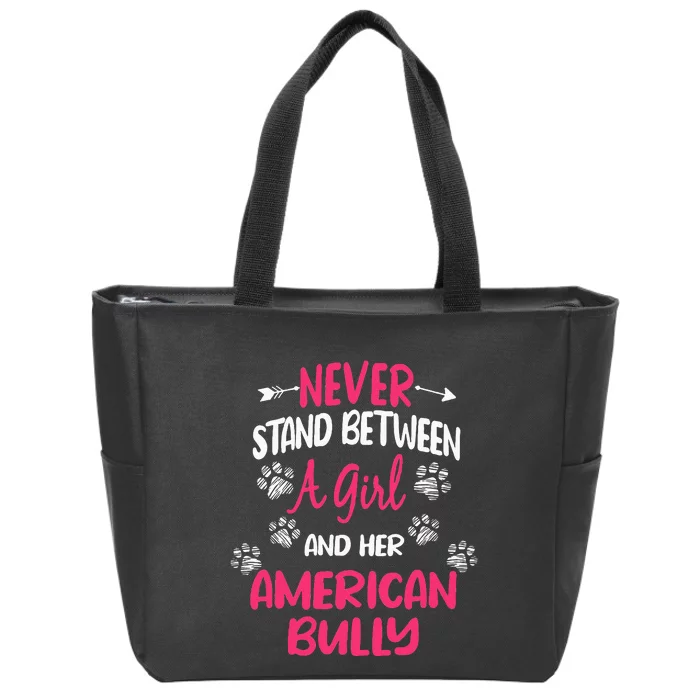 Never Stand Between A Girl And Her American Bully Dog Lover Zip Tote Bag