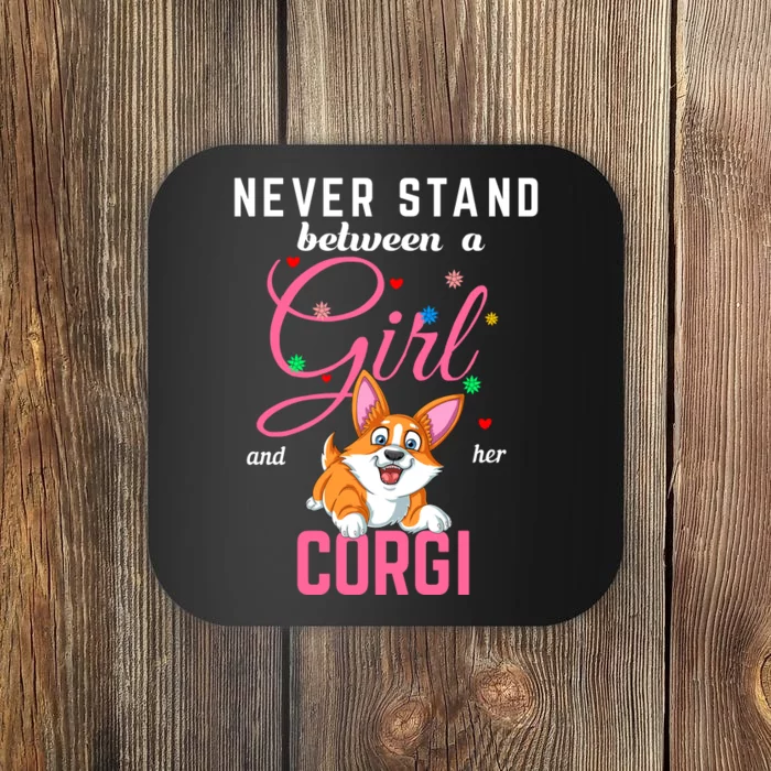 Never Stand Between A Girl And Her Corgi Coaster