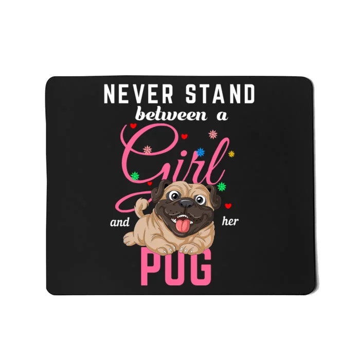 Never Stand Between A Girl And Her Pug Mousepad