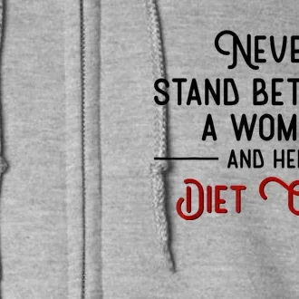 Never Stand Between A Woman And Her Diet Full Zip Hoodie