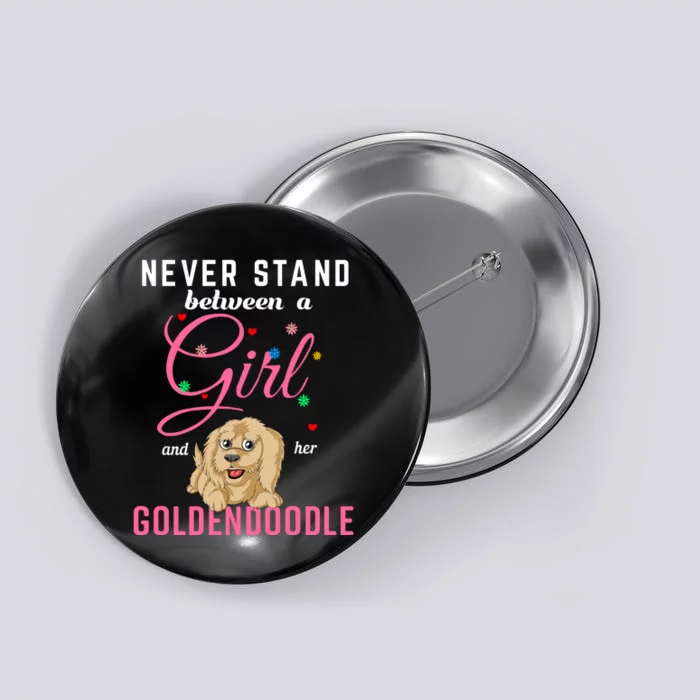 Never Stand Between A Girl And Her Goldendoodle Button