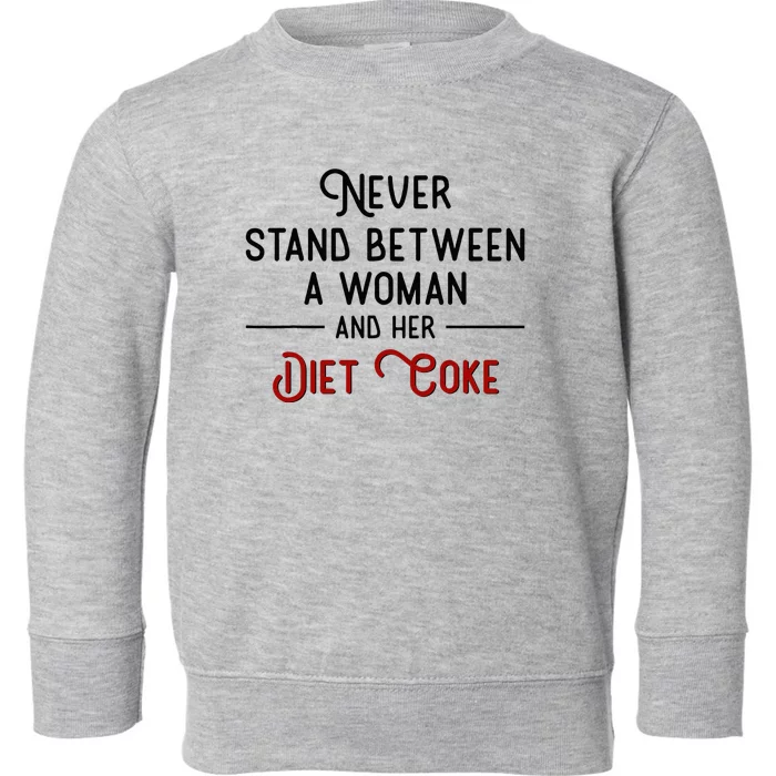 Never Stand Between A Woman And Her D.I.E.T. C.O.K.E Toddler Sweatshirt