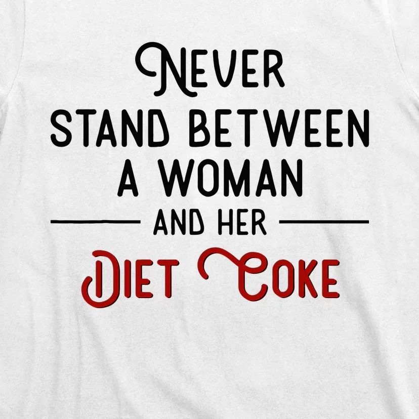 Never Stand Between A Woman And Her D.I.E.T. C.O.K.E T-Shirt