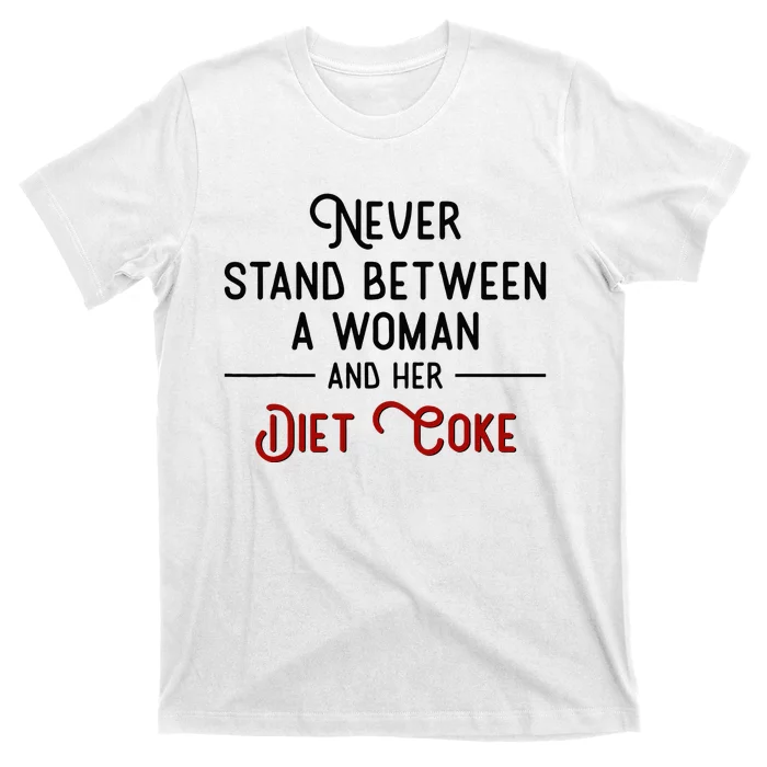 Never Stand Between A Woman And Her D.I.E.T. C.O.K.E T-Shirt