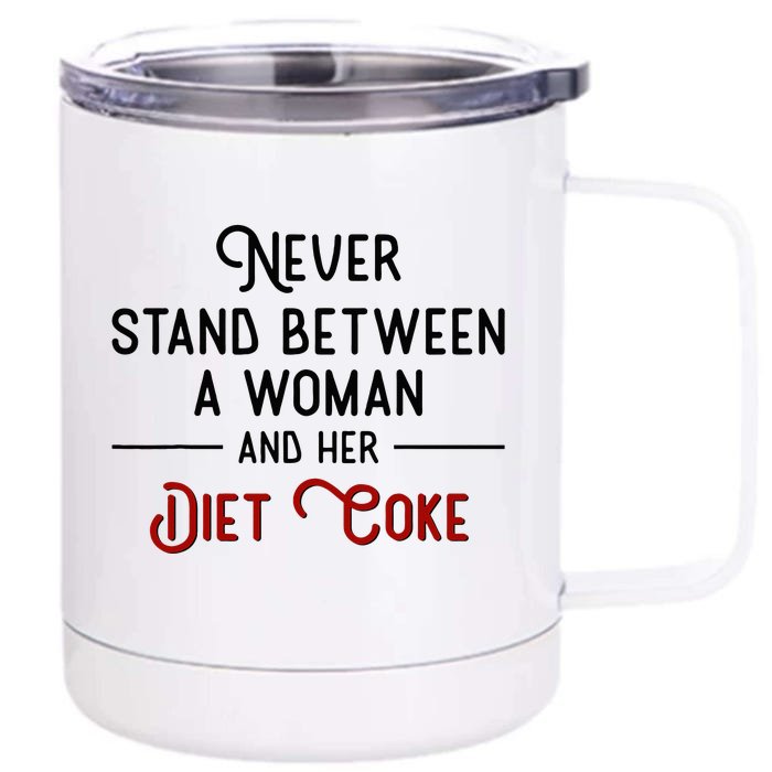 Never Stand Between A Woman And Her D.I.E.T. C.O.K.E Front & Back 12oz Stainless Steel Tumbler Cup