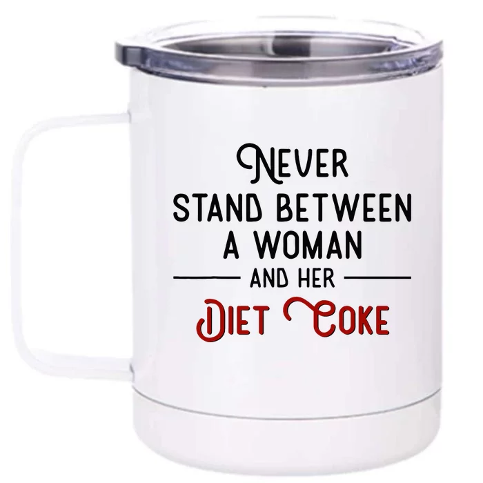 Never Stand Between A Woman And Her D.I.E.T. C.O.K.E Front & Back 12oz Stainless Steel Tumbler Cup