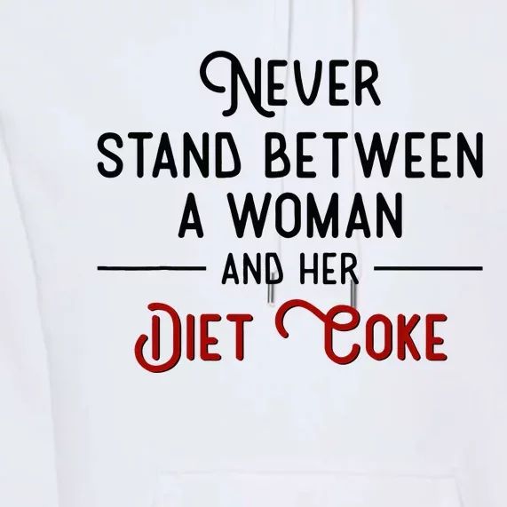 Never Stand Between A Woman And Her D.I.E.T. C.O.K.E Premium Hoodie