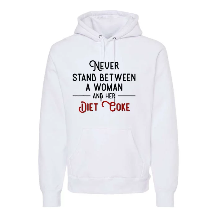 Never Stand Between A Woman And Her D.I.E.T. C.O.K.E Premium Hoodie