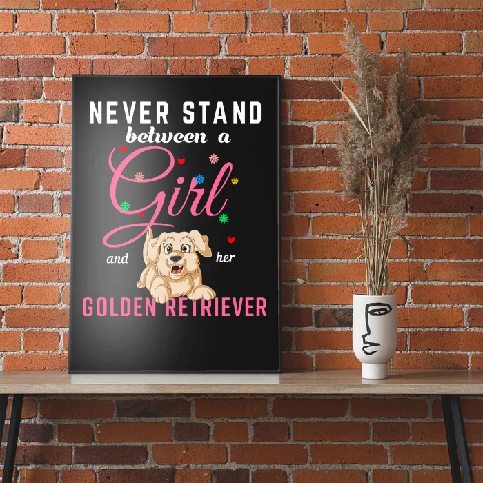 Never Stand Between A Girl And Her Golden Retriver Poster