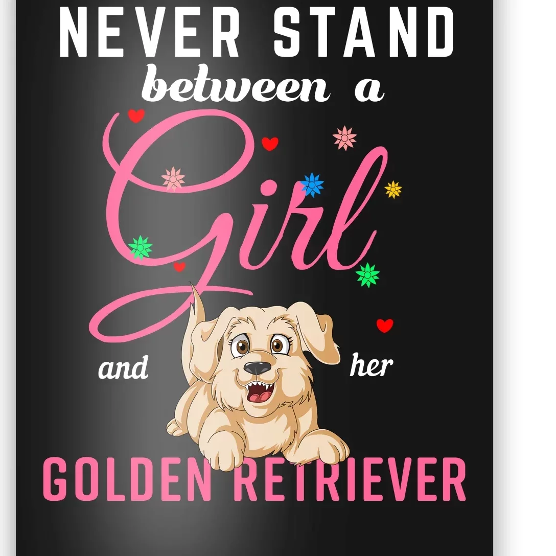 Never Stand Between A Girl And Her Golden Retriver Poster