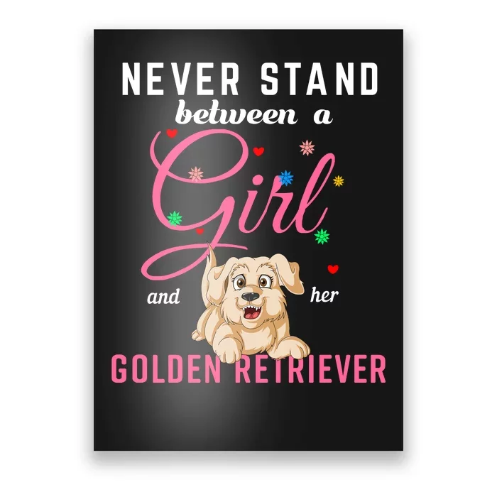 Never Stand Between A Girl And Her Golden Retriver Poster