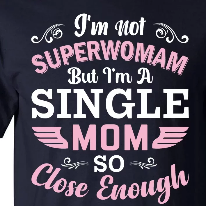 Not Superowman But Single Mom Tall T-Shirt