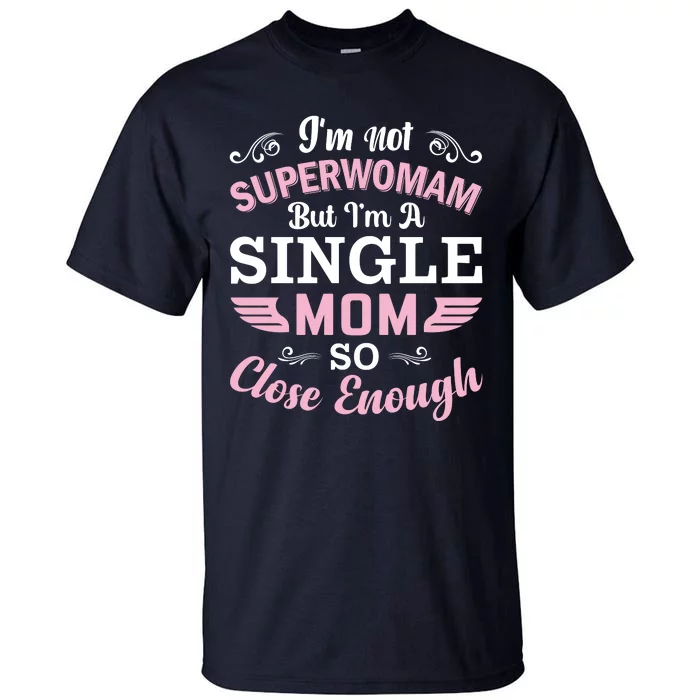 Not Superowman But Single Mom Tall T-Shirt