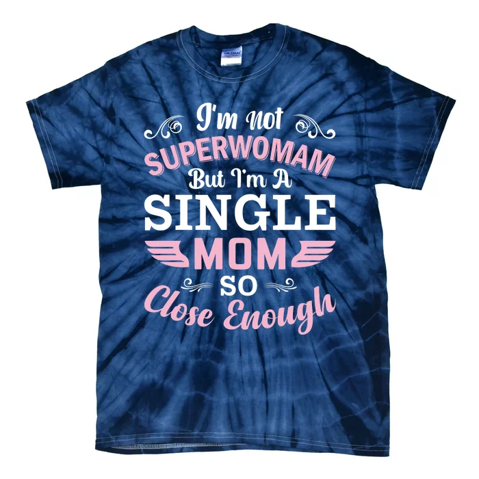 Not Superowman But Single Mom Tie-Dye T-Shirt