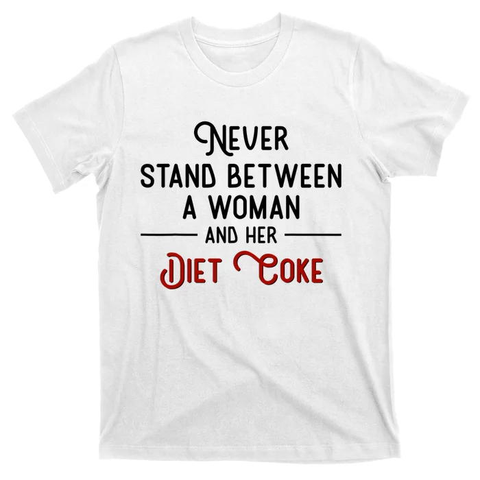 Never Stand Between A Woman And Her Diet Co_ke T-Shirt