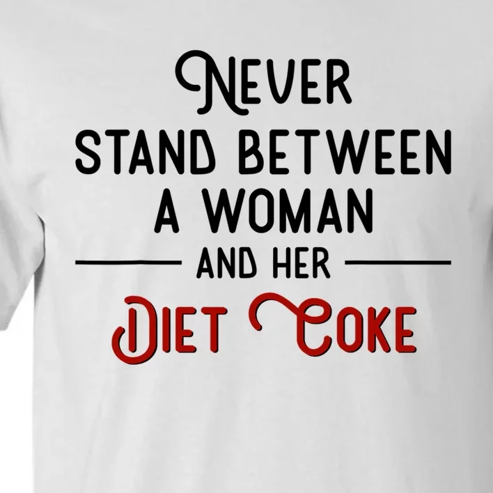 Never Stand Between A Woman And Her Diet Co_ke Tall T-Shirt