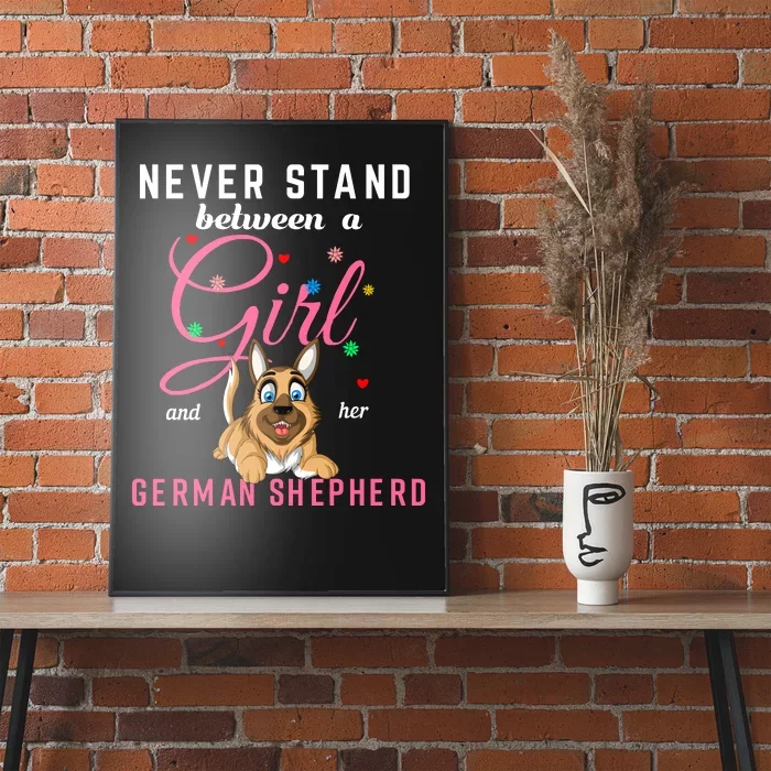 Never Stand Between A Girl And Her German Shepherd Poster