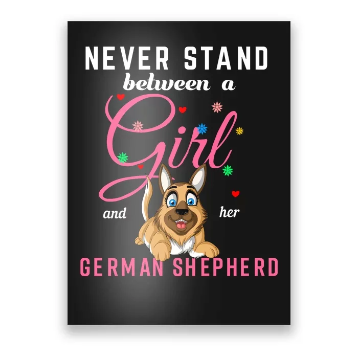 Never Stand Between A Girl And Her German Shepherd Poster