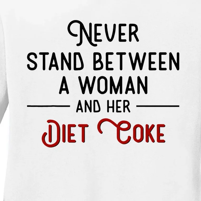 Never Stand Between A Woman And Her Diet C.O.K.E Ladies Long Sleeve Shirt