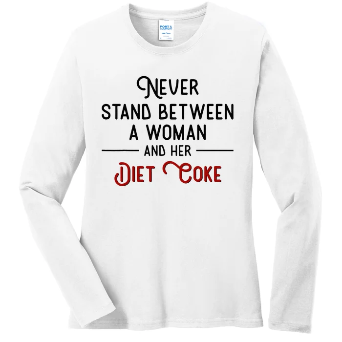 Never Stand Between A Woman And Her Diet C.O.K.E Ladies Long Sleeve Shirt