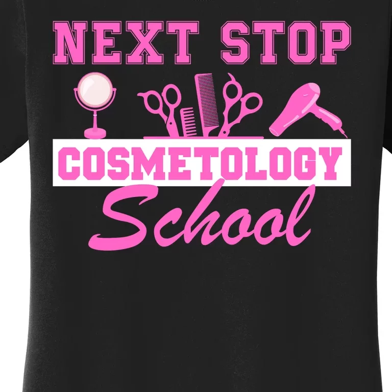 Next Stop Cosmetology School Graduation Cosmetology Grad Women's T-Shirt