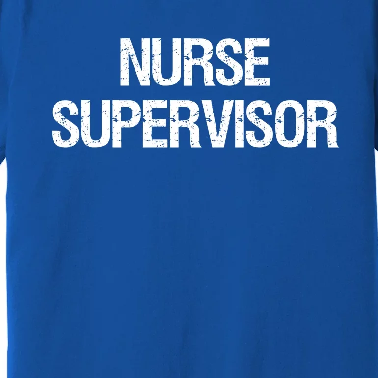 Nurse Supervisor Cool Gift Premium T-Shirt