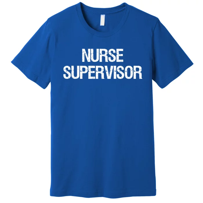 Nurse Supervisor Cool Gift Premium T-Shirt