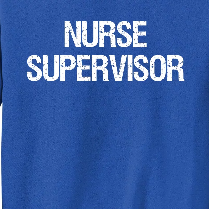 Nurse Supervisor Cool Gift Tall Sweatshirt