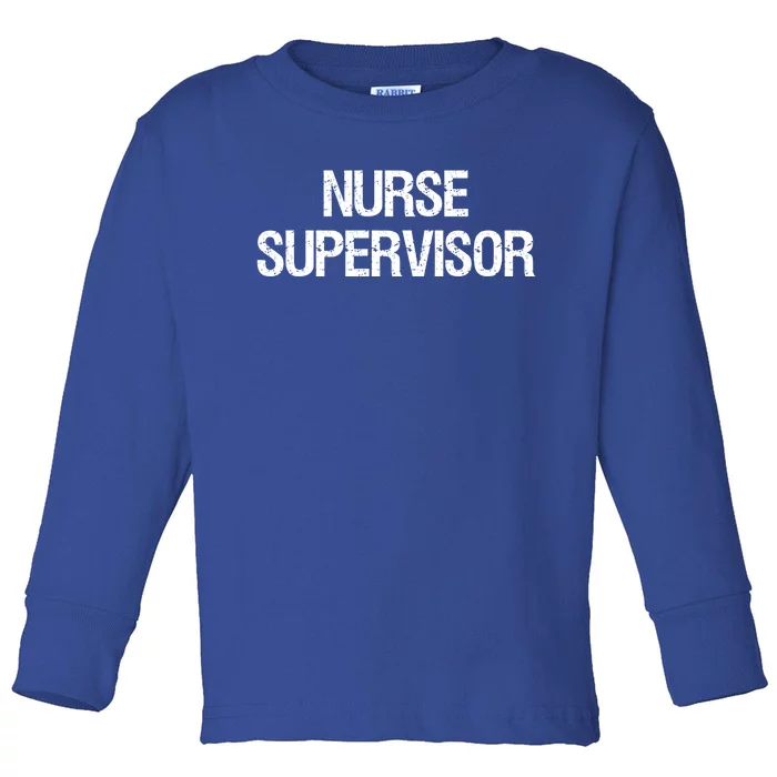 Nurse Supervisor Cool Gift Toddler Long Sleeve Shirt