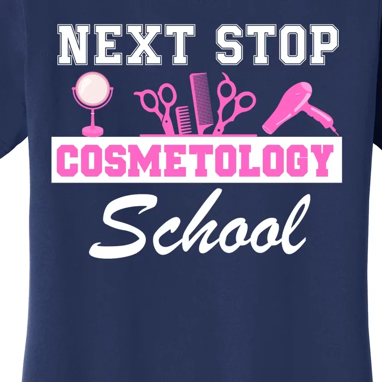 Next Stop Cosmetology School Graduation Cosmetology Student Women's T-Shirt