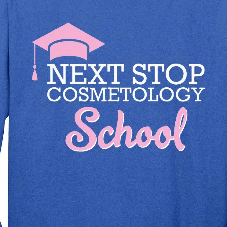 Next Stop Cosmetology School Future Cosmetologist Tall Long Sleeve T-Shirt