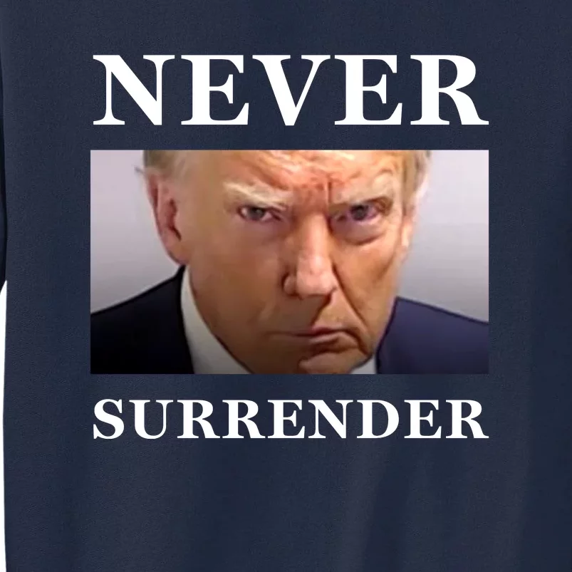 Never Surrender Donald Trump For President 2024 Mugshot Tall Sweatshirt