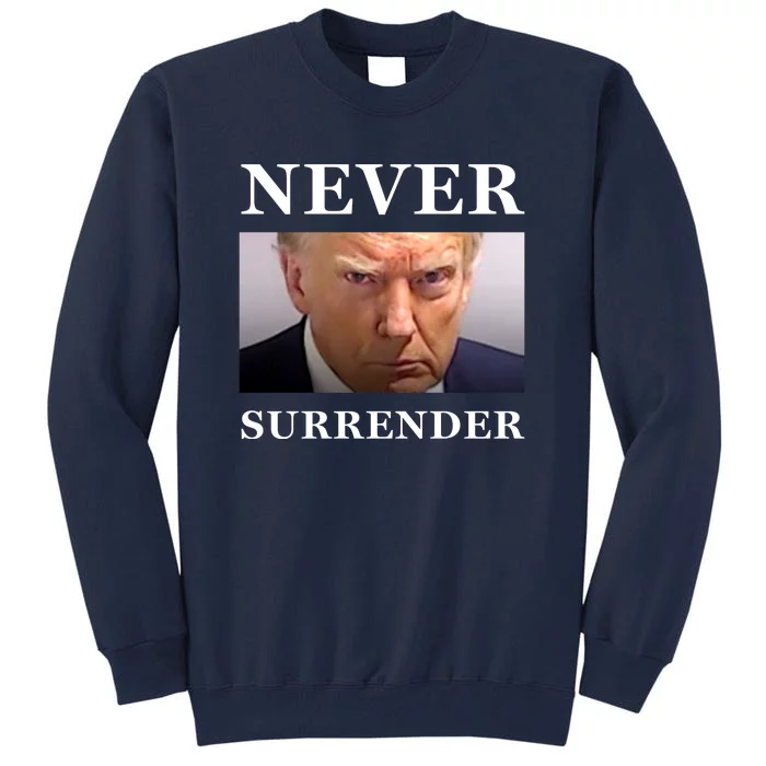 Never Surrender Donald Trump For President 2024 Mugshot Tall Sweatshirt