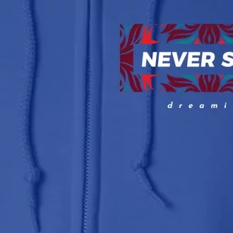 Never Stop Dreaming Gift Full Zip Hoodie