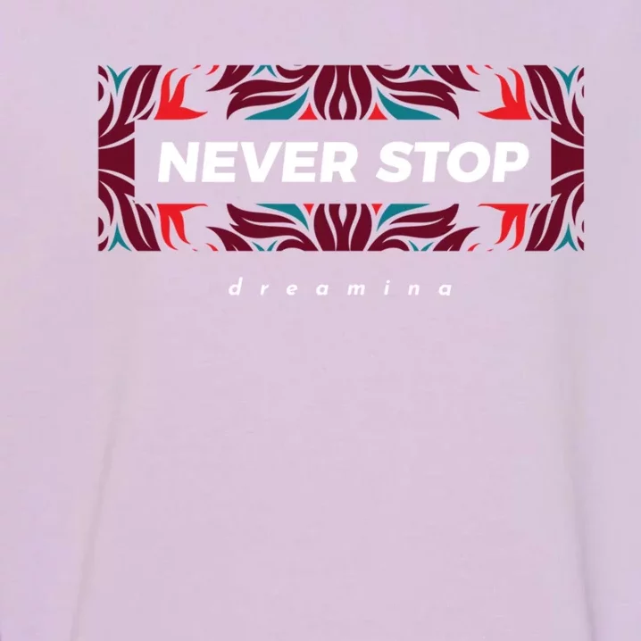 Never Stop Dreaming Gift Garment-Dyed Sweatshirt