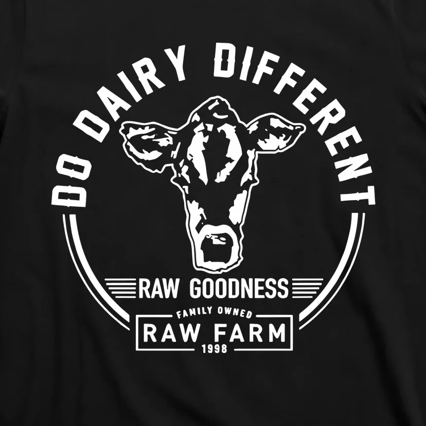 Nicole Shanahan Do Dairy Different Raw Goodness Raw Farm T-Shirt