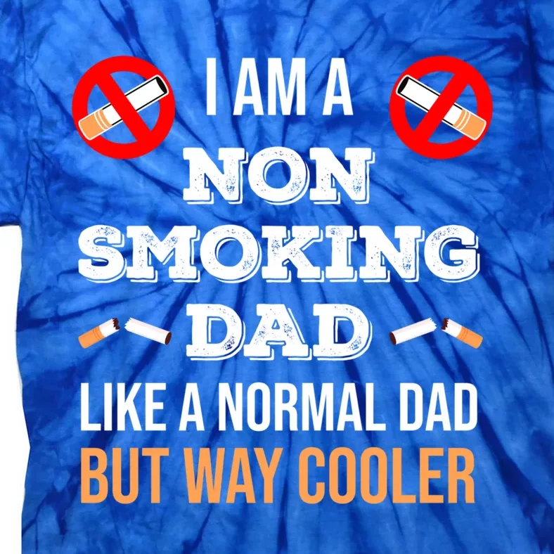 Non Smoking Dad Like A Normal Dad But Way Cooler Nonfunny Giftmoker Cool Gift Tie-Dye T-Shirt